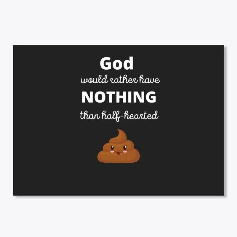 Don't Give God Half-Hearted Crap